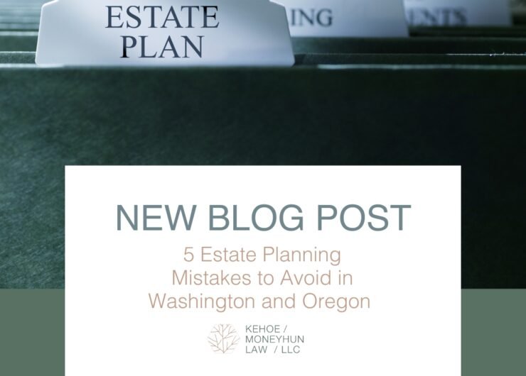 5 Estate Planning Mistakes to Avoid in Washington and Oregon