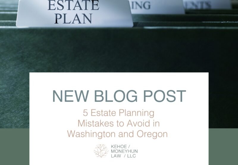 5 Estate Planning Mistakes to Avoid in Washington and Oregon